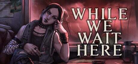 末日等待/While We Wait Here(更新至v20241205)