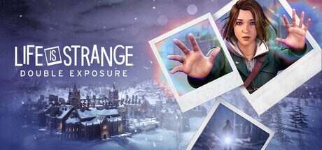 奇异人生:双重曝光/Life is Strange Double Exposure更新至终极版