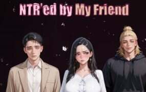 被我的朋友NTR了/NTR’ed By My Friend(更新至V0.12.1)